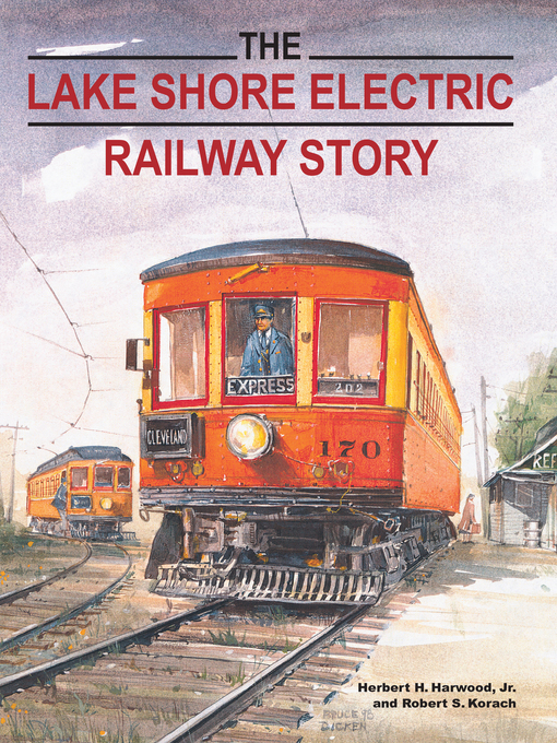 Title details for The Lake Shore Electric Railway Story by Herbert H. Harwood,  Jr. - Available